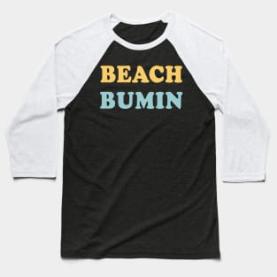 Beach Bumin Cool Script Trendy Beach For Surfboard & Bumming Baseball T-Shirt